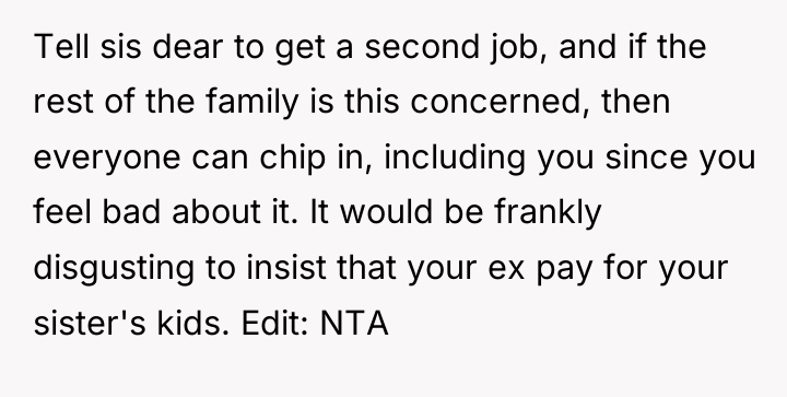 Tell sis dear to get a second job, and if...