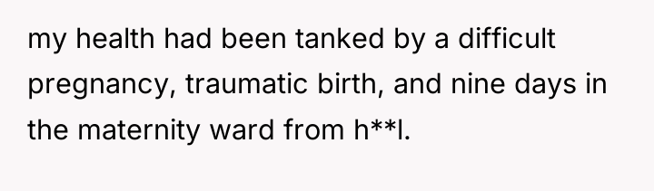 my health had been tanked by a difficult pregnancy, traumatic...
