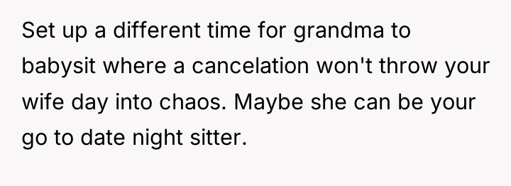 Set up a different time for grandma to babysit where...