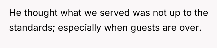 He thought what we served was not up to the...