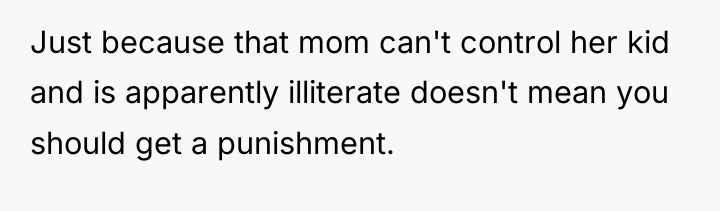 Just because that mom can't control her kid and is...