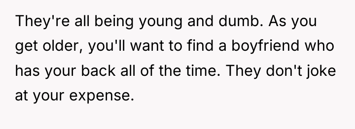 They're all being young and dumb. As you get older,...