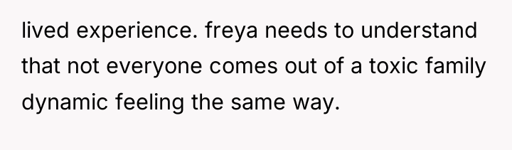 lived experience. freya needs to understand that not everyone comes...