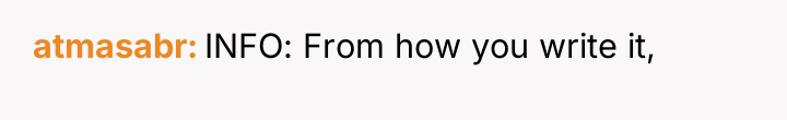 atmasabr INFO: From how you write it,