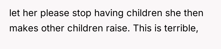 let her please stop having children she then makes other...