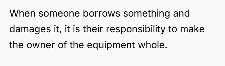 When someone borrows something and damages it, it is their...