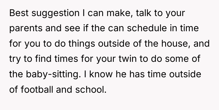 Best suggestion I can make, talk to your parents and...