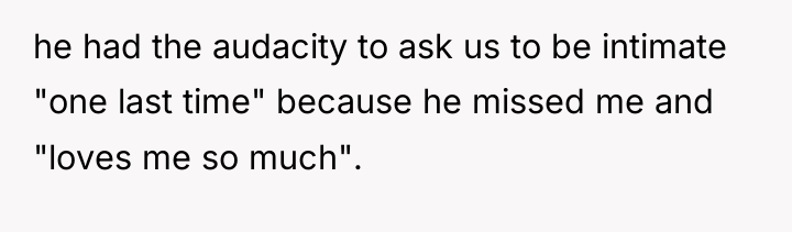 he had the audacity to ask us to be intimate...