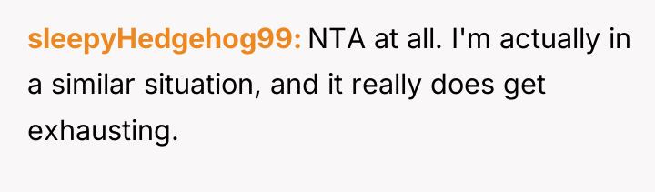 sleepyHedgehog99 NTA at all. I'm actually in a similar situation,...