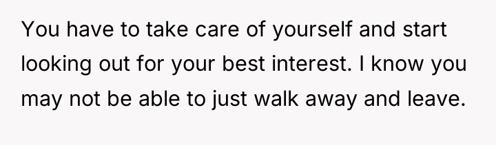 You have to take care of yourself and start looking...