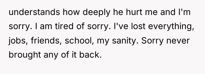 understands how deeply he hurt me and I'm sorry. I...