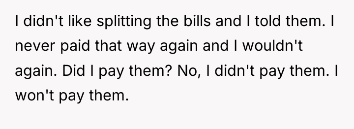 I didn't like splitting the bills and I told them....