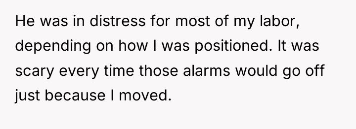 He was in distress for most of my labor, depending...