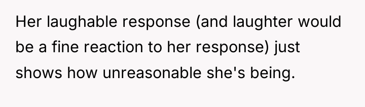 Her laughable response (and laughter would be a fine reaction...