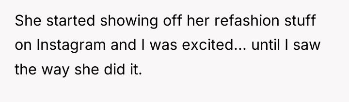 She started showing off her refashion stuff on Instagram and...