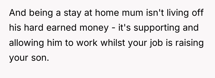 And being a stay at home mum isn't living off...