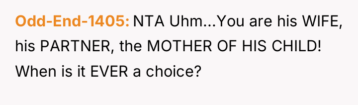 Odd-End-1405 NTA Uhm...You are his WIFE, his PARTNER, the MOTHER...