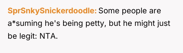 SprSnkySnickerdoodle Some people are a*suming he's being petty, but he...