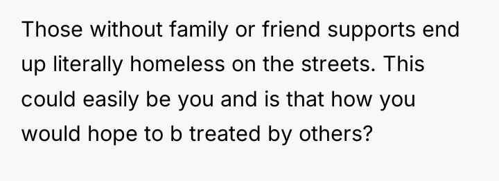 Those without family or friend supports end up literally homeless...