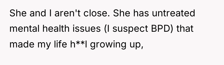 She and I aren't close. She has untreated mental health...