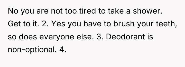 No you are not too tired to take a shower....