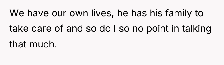We have our own lives, he has his family to...