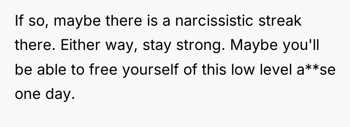 If so, maybe there is a narcissistic streak there. Either...