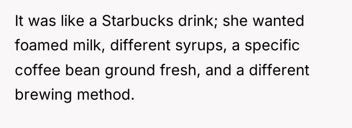 It was like a Starbucks drink; she wanted foamed milk,...