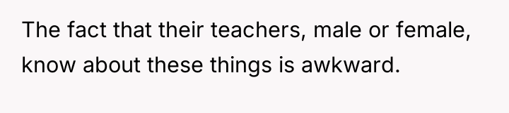The fact that their teachers, male or female, know about...