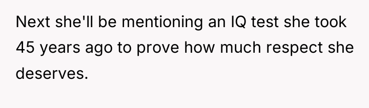Next she'll be mentioning an IQ test she took 45...