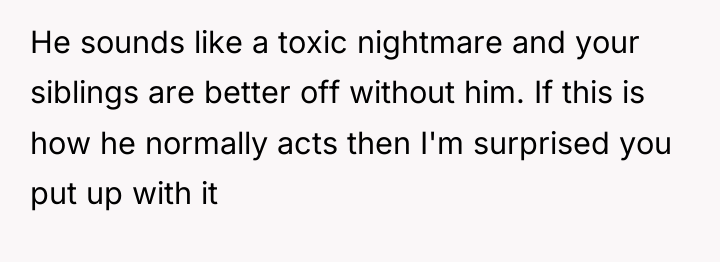 He sounds like a toxic nightmare and your siblings are...