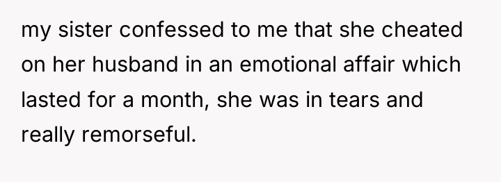 my sister confessed to me that she cheated on her...
