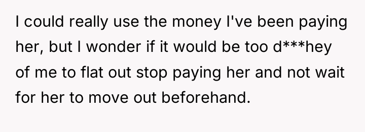 I could really use the money I've been paying her,...