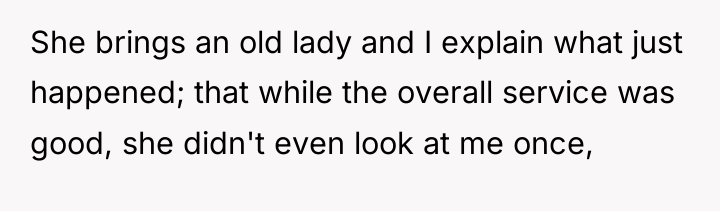 She brings an old lady and I explain what just...