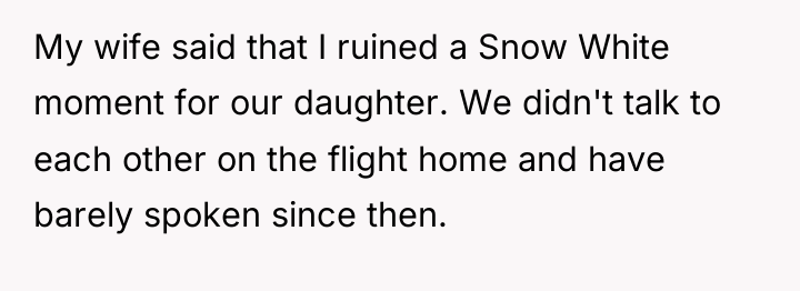 My wife said that I ruined a Snow White moment...
