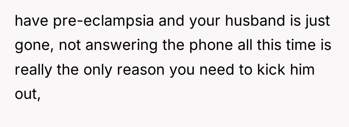 have pre-eclampsia and your husband is just gone, not answering...
