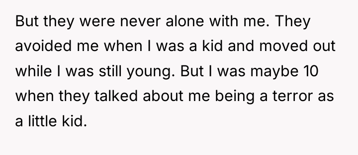 But they were never alone with me. They avoided me...