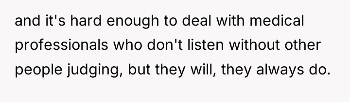 and it's hard enough to deal with medical professionals who...