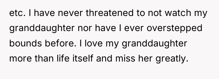 etc. I have never threatened to not watch my granddaughter...