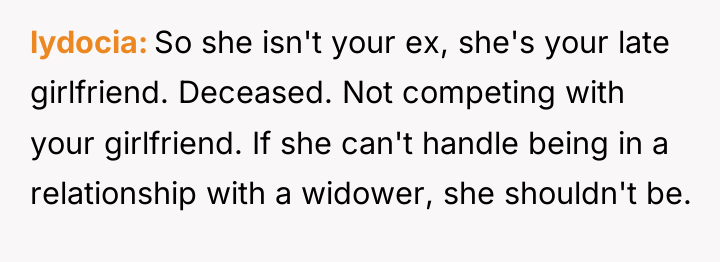 lydocia So she isn't your ex, she's your late girlfriend....