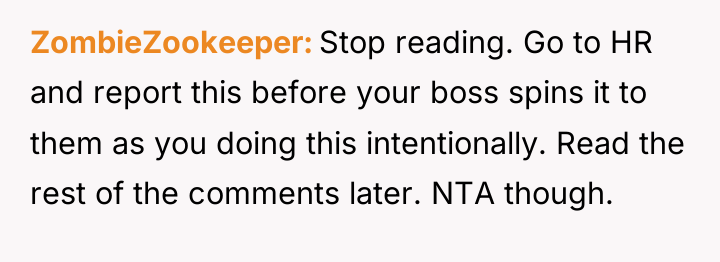 ZombieZookeeper Stop reading. Go to HR and report this before...