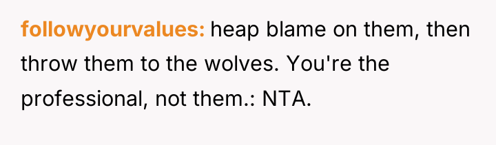 followyourvalues heap blame on them, then throw them to the...
