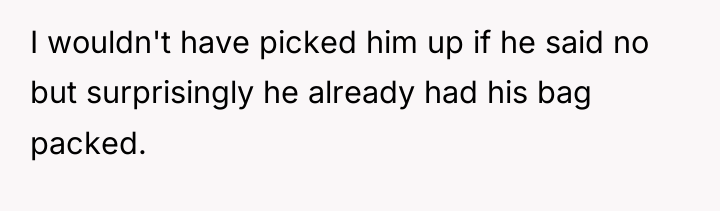 I wouldn't have picked him up if he said no...