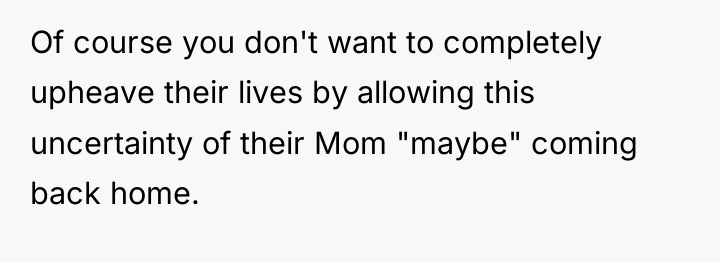 Of course you don't want to completely upheave their lives...