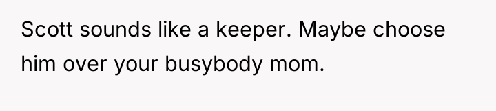 Scott sounds like a keeper. Maybe choose him over your...
