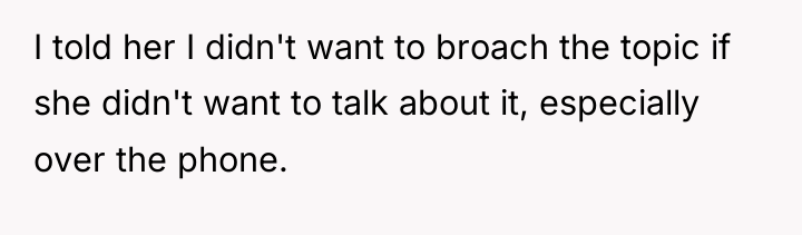 I told her I didn't want to broach the topic...