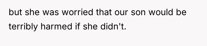 but she was worried that our son would be terribly...