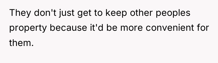 They don't just get to keep other peoples property because...