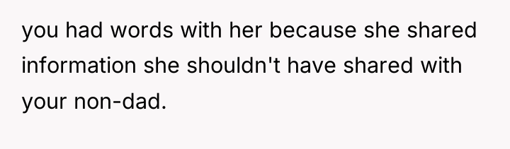 you had words with her because she shared information she...