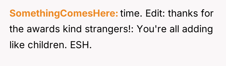 SomethingComesHere time. Edit: thanks for the awards kind strangers!: You're...